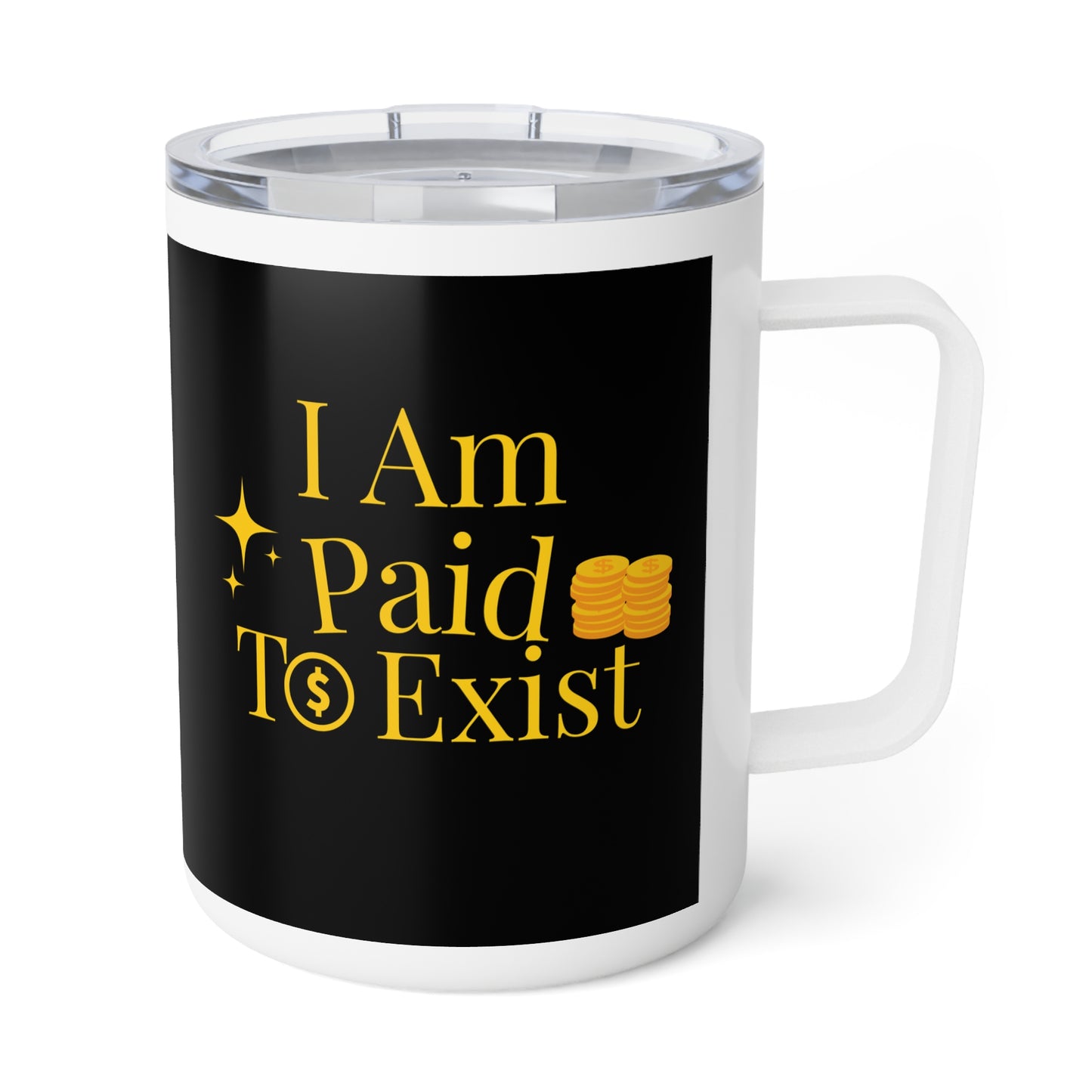 "I Am Paid to Exist" Insulated Travel Mug — 10oz Motivational Coffee Tumbler