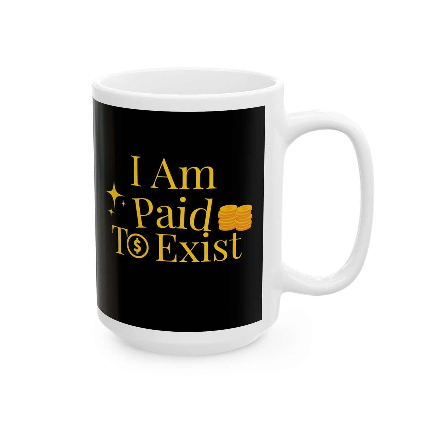 “I Am Paid to Exist” Inspirational Abundance Ceramic Mug