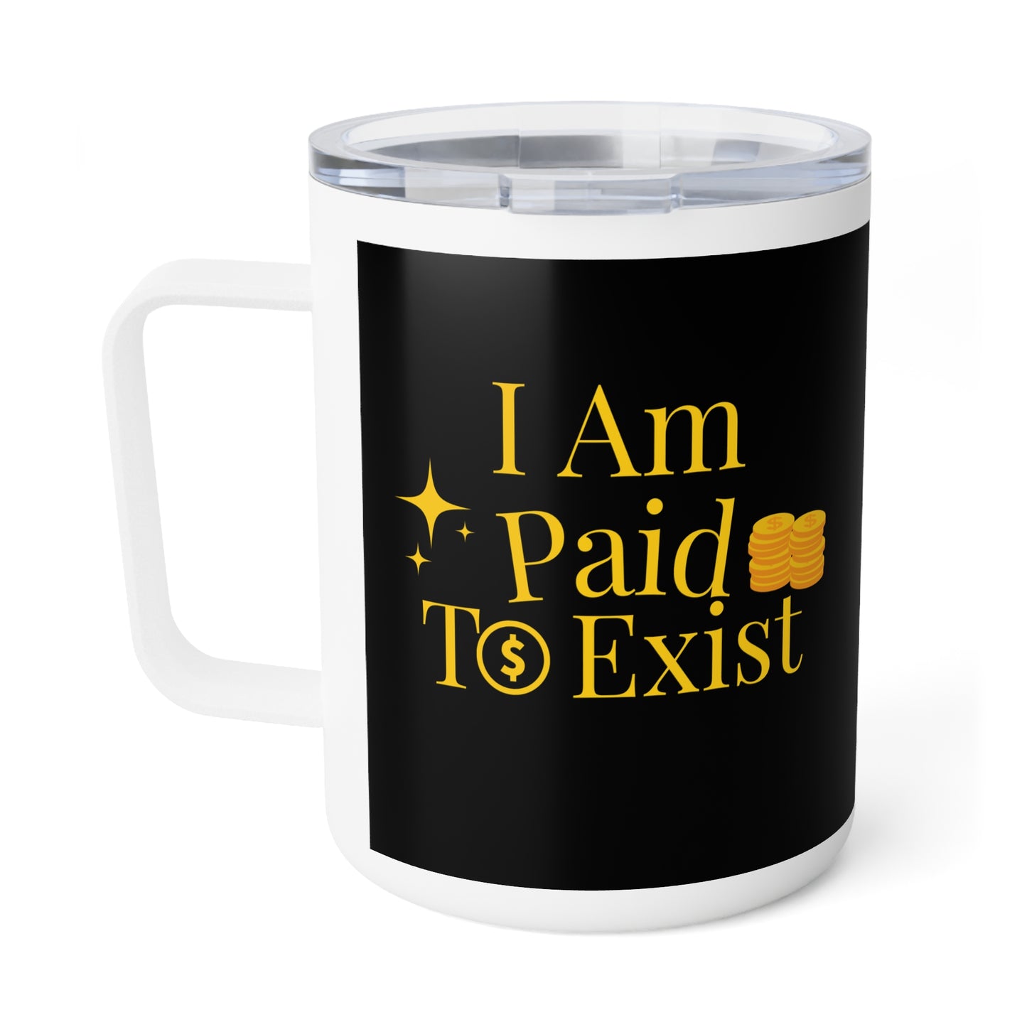 "I Am Paid to Exist" Insulated Travel Mug — 10oz Motivational Coffee Tumbler