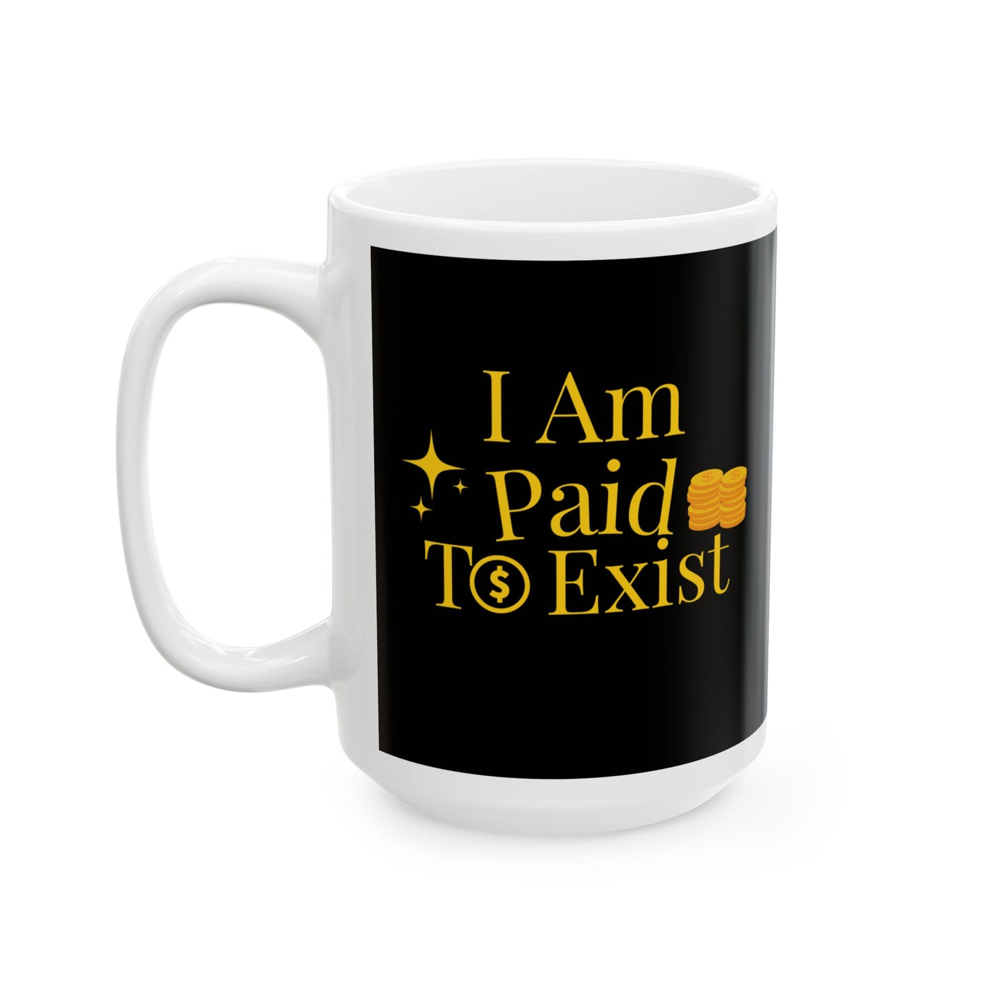“I Am Paid to Exist” Inspirational Abundance Ceramic Mug