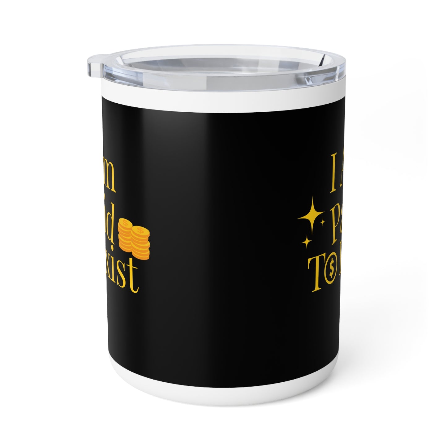 "I Am Paid to Exist" Insulated Travel Mug — 10oz Motivational Coffee Tumbler