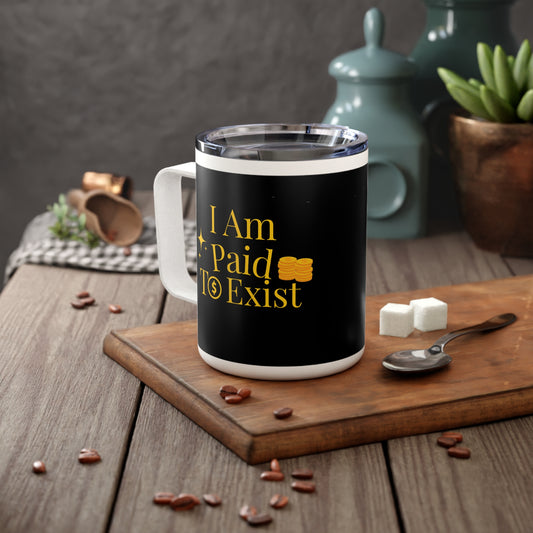 "I Am Paid to Exist" Insulated Travel Mug — 10oz Motivational Coffee Tumbler
