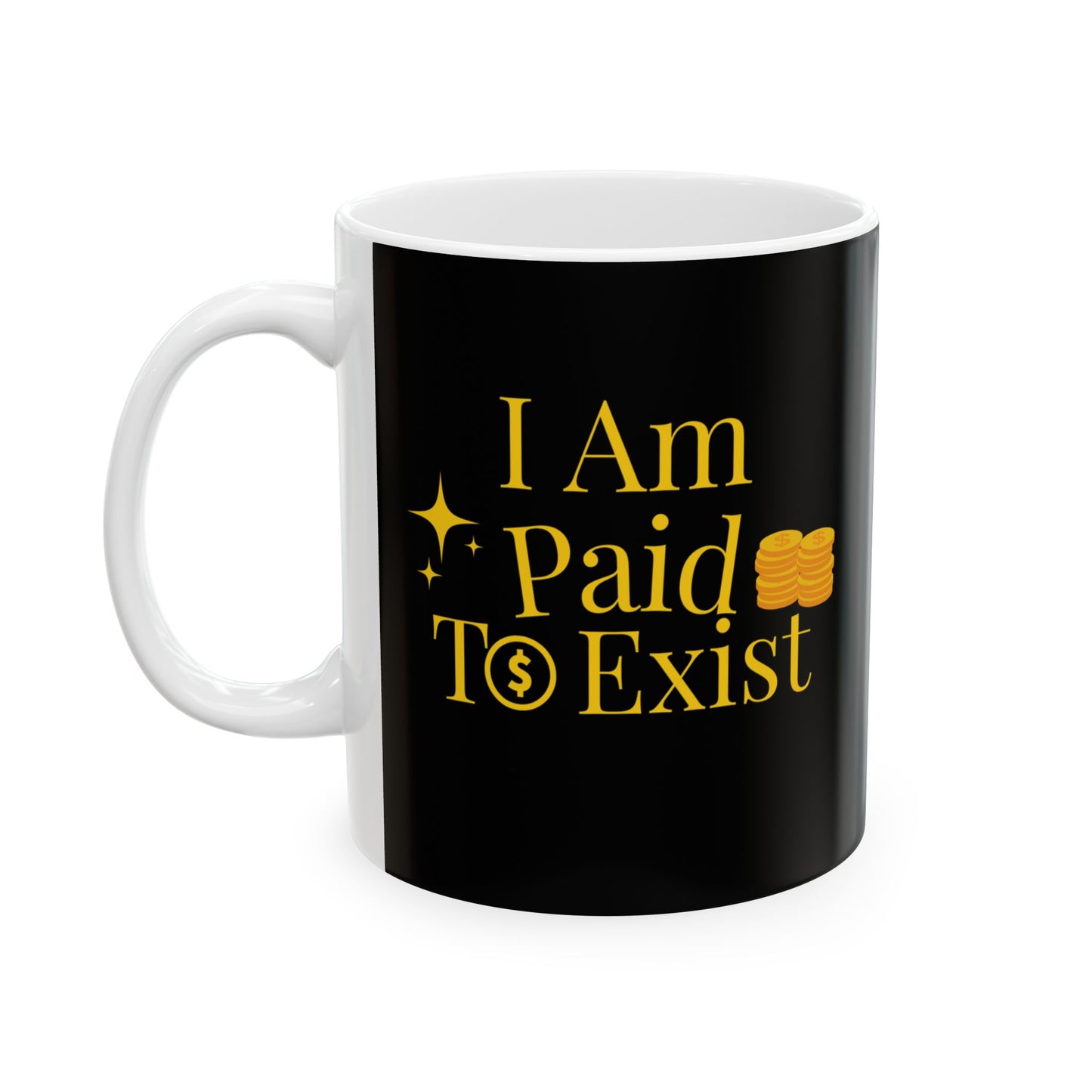 “I Am Paid to Exist” Inspirational Abundance Ceramic Mug
